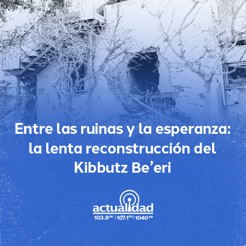 Entre las ruinas y la esperanza: la lenta reconstrucción del Kibbutz Be’eri